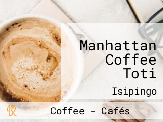 Manhattan Coffee Toti