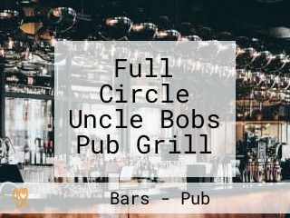 Full Circle Uncle Bobs Pub Grill