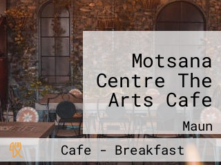 Motsana Centre The Arts Cafe