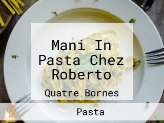 Mani In Pasta Chez Roberto