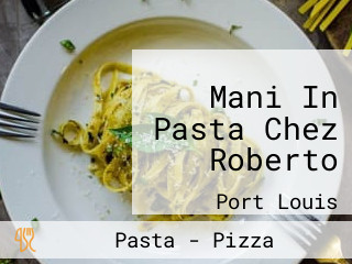 Mani In Pasta Chez Roberto