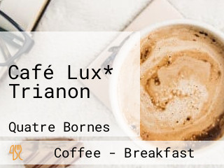 Café Lux* Trianon