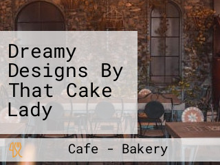 Dreamy Designs By That Cake Lady
