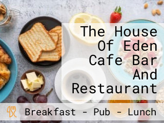 The House Of Eden Cafe Bar And Restaurant