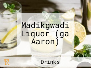 Madikgwadi Liquor (ga Aaron)