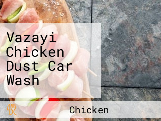 Vazayi Chicken Dust Car Wash