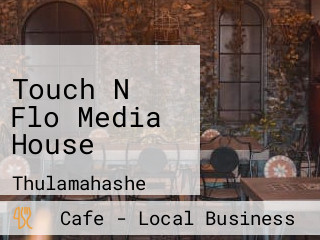 Touch N Flo Media House