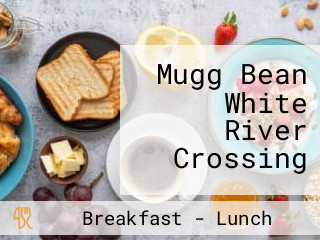 Mugg Bean White River Crossing