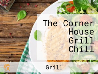 The Corner House Grill Chill