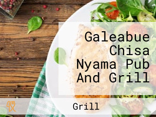 Galeabue Chisa Nyama Pub And Grill