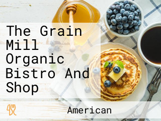 The Grain Mill Organic Bistro And Shop