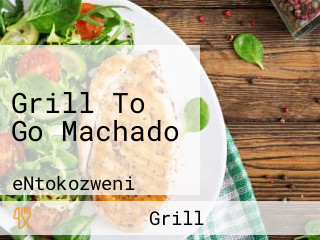 Grill To Go Machado