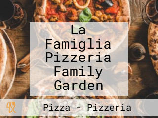 La Famiglia Pizzeria Family Garden