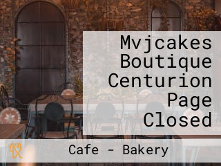 Mvjcakes Boutique Centurion Page Closed