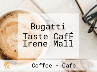 Bugatti Taste CafÉ Irene Mall