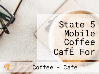 State 5 Mobile Coffee CafÉ For Any Occasion