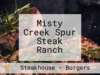 Misty Creek Spur Steak Ranch