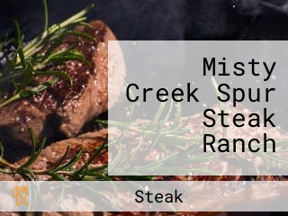 Misty Creek Spur Steak Ranch