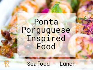 Ponta Porguguese Inspired Food