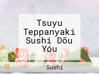 Tsuyu Teppanyaki Sushi Dōu Yóu