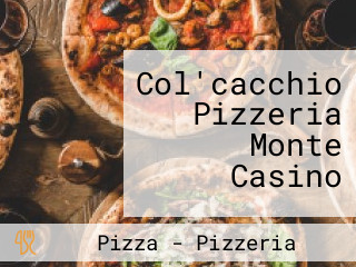 Col'cacchio Pizzeria Monte Casino