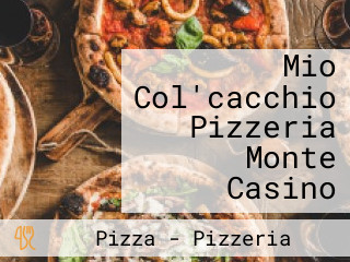 Mio Col'cacchio Pizzeria Monte Casino