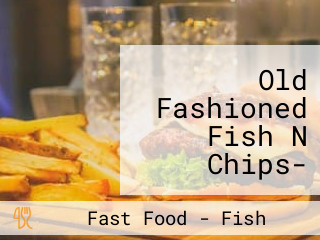 Old Fashioned Fish N Chips- Sloane Square