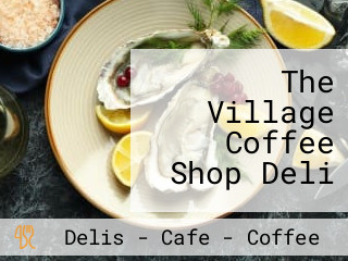 The Village Coffee Shop Deli