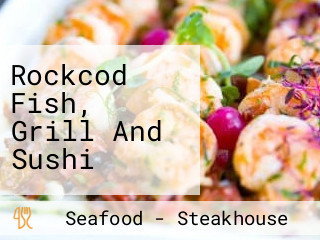 Rockcod Fish, Grill And Sushi