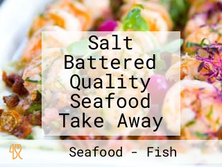 Salt Battered Quality Seafood Take Away