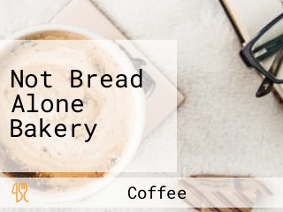 Not Bread Alone Bakery