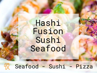 Hashi Fusion Sushi Seafood