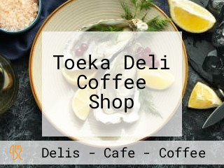 Toeka Deli Coffee Shop