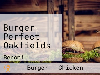 Burger Perfect Oakfields
