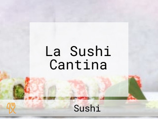 La Sushi Cantina