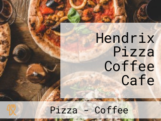 Hendrix Pizza Coffee Cafe
