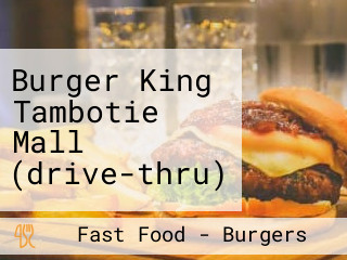 Burger King Tambotie Mall (drive-thru)