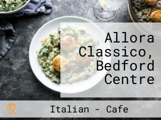 Allora Classico, Bedford Centre