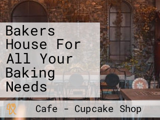 Bakers House For All Your Baking Needs