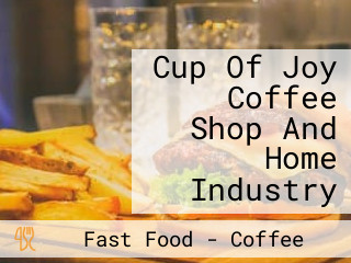 Cup Of Joy Coffee Shop And Home Industry