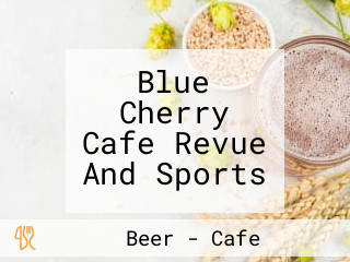 Blue Cherry Cafe Revue And Sports
