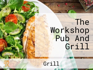 The Workshop Pub And Grill