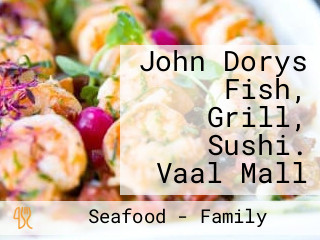 John Dorys Fish, Grill, Sushi. Vaal Mall