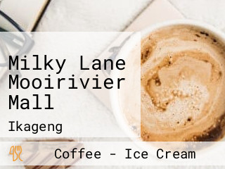 Milky Lane Mooirivier Mall