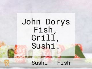 John Dorys Fish, Grill, Sushi.