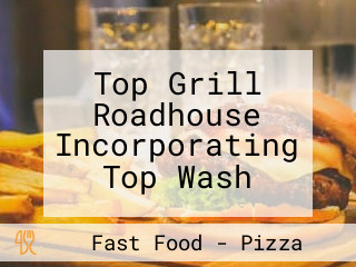 Top Grill Roadhouse Incorporating Top Wash