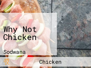 Why Not Chicken