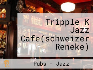 Tripple K Jazz Cafe(schweizer Reneke)