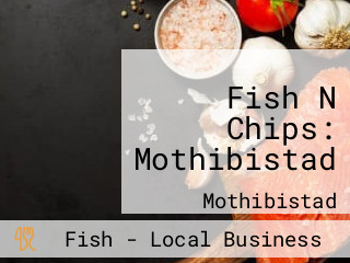 Fish N Chips: Mothibistad