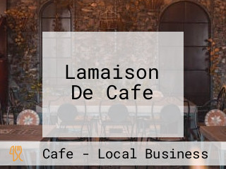 Lamaison De Cafe